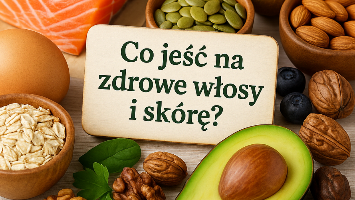 🥑 Co jeść na zdrowe włosy i skórę?